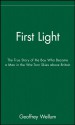 First Light: The True Story of the Boy Who Became a Man in the War-Torn Skies above Britain - Geoffrey Wellum