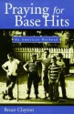 Praying for Base Hits: An American Boyhood - Bruce Clayton