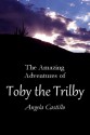 The Amazing Adventures of Toby the Trilby - Angela C. Castillo