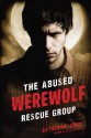 The Abused Werewolf Rescue Group - Catherine Jinks