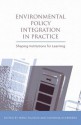 Environmental Policy Integration in Practice: Shaping Institutions for Learning - Katarina Eckerberg, Mans Nilsson