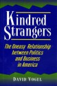 Kindred Strangers: The Uneasy Relationship Between Politics and Business in America - David Vogel