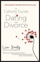 The Catholic Guide to Dating After Divorce: Cultivating the Five Qualities That Free You to Love - Lisa Duffy