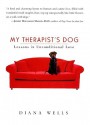 My Therapist's Dog: Lessons in Unconditional Love - Diana Wells