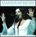 Maximum Bjork: The Unauthorised Biography of Bjork - Ben Graham