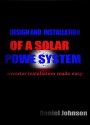 DESIGN AND INSTALLATION OF A SOLAR POWER SYSTEM - Daniel Johnson