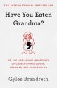 Have You Eaten Grandma?: Or, the Life-Saving Importance of Correct Punctuation, Grammar, and Good English - Gyles Brandreth