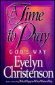 A Time to Pray, God's Way - Evelyn Christenson