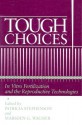 Tough Choices: In Vitro Fertilization and the Reproductive Technologies - Patricia Stephenson