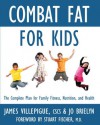 Combat Fat for Kids: A Whole-Family Approach to Optimal Health - James Villepigue