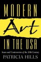 Modern Art in the U.S.A.: Issues and Controversies of the 20th Century - Patricia Hills