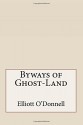 Byways of Ghost-Land - Elliott O'Donnell