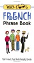 Way-Cool French Phrase Book : The French That Kids Really Speak - Jane Wightwick