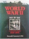 World War II Day By Day - An Illustrated Almanac - 1939-1945 - Donald Sommerville