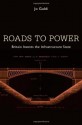 Roads to Power: Britain Invents the Infrastructure State - Jo Guldi