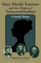 Mary Moody Emerson and the Origins of Transcendentalism: A Family History - Phyllis Cole