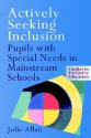 Actively Seeking Inclusion: Pupils with Special Needs in Mainstream Schools - Julie Allan, Allan Julie