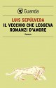 Il vecchio che leggeva romanzi d'amore - Luis Sepúlveda, Ilide Carmignani