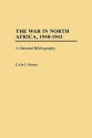 The War in North Africa, 1940-1943: A Selected Bibliography - Colin F. Baxter