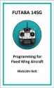 Futaba 14SG - Programming for Fixed Wing Aircraft - Malcolm Holt