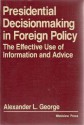 Presidential Decisionmaking in Foreign Policy: The Effective Use of Information and Advice (Westview Special Studies in International Relations) - Alexander L. George