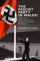 The Fascist Party in Wales?: Plaid Cymru, Welsh Nationalism and the Accusation of Fascism - Richard Wyn Jones