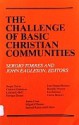 The Challenge of Basic Christian Communities - Sergio Torres, John Eagleson, Miguel D'Escoto, Samuel Rayan, Gustavo Gutiérrez, Leonardo Boff, Enrique Dussel, José Miguez Bonino, Ronaldo Munoz, Jon Sobrino, Carlos Mesters, James Cone