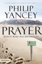 Prayer: Does It Make Any Difference? - Philip Yancey