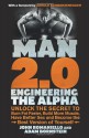 Man 2.0: Engineering the Alpha: Unlock the Secret to Burn Fat Faster, Build More Muscle, Have Better Sex and Become the Best Version of Yourself - John Romaniello, Adam Bornstein