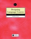 Designing Language Courses: A Guide for Teachers - Kathleen Graves