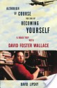 Although Of Course You End Up Becoming Yourself: A Road Trip with David Foster Wallace - David Lipsky