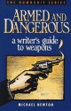 Armed and Dangerous: A Writer's Guide to Weapons - Mike Newton