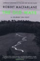 The Old Ways: A Journey On Foot - Robert Macfarlane