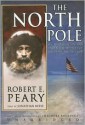 The North Pole: Its Discovery in 1909 Under the Auspices of the Peary Arctic Club (Audio) - Robert Peary