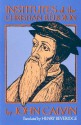 Institutes of the Christian Religion - John Calvin, Henry Beveridge