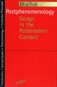 Postphenomenology: Essays in the Postmodern Context - Don Ihde