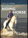 How to Create the Perfect Riding Horse - Perry Wood