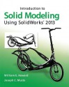 Introduction to Solid Modeling Using SolidWorks&#174; 2013 - William Howard, Joseph Musto