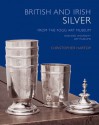 British and Irish Silver in the Fogg Art Museum, Harvard University Art Museums - Christopher Hartop, Ellenor Alcorn