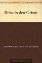 Reise in den Orient (German Edition) - Friedrich Wilhelm Hackländer