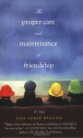 The Proper Care and Maintenance of Friendship - Lisa Verge Higgins