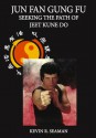 Jun Fan Gung Fu Seeking The Path Of Jeet Kune Do - Kevin Seaman