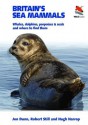 Britain's Sea Mammals: Whales, Dolphins, Porpoises, and Seals and Where to Find Them - Jon Dunn, Robert Still, Hugh Harrop