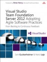 Visual Studio Team Foundation Server 2012: Adopting Agile Software Practices: From Backlog to Continuous Feedback (3rd Edition) (Microsoft Windows Development Series) - Sam Guckenheimer, Neno Loje