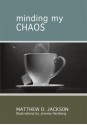 Minding My Chaos - Matthew Jackson