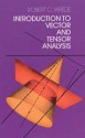 Introduction to Vector and Tensor Analysis - Robert C. Wrede