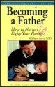 Becoming a Father: How to Nurture and Enjoy Your Family - William Sears