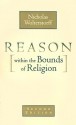 Reason within the Bounds of Religion (PBK) - Nicholas Wolterstorff