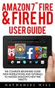 Amazon 7" Fire & Fire HD User Guide: The Complete Beginners Guide With Instructions And Tutorials To Master Amazon's New Fire Tablets! - Nathaniel Hill