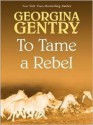 To Tame a Rebel - Georgina Gentry